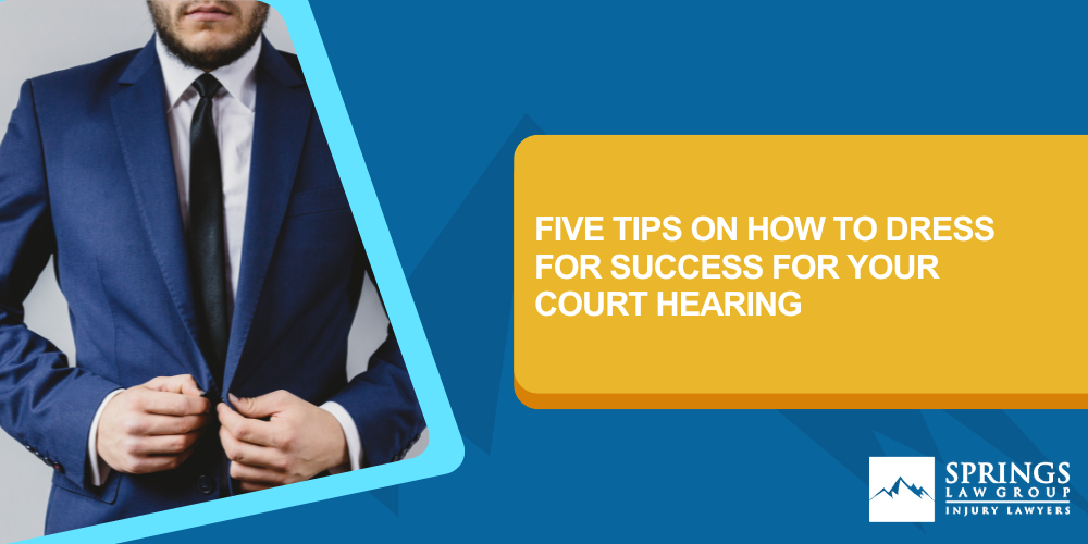Five Tips on How to Dress for Success for Your Court Hearing
