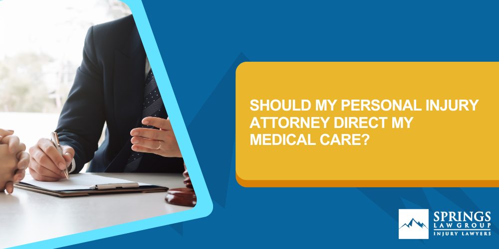 Should My Personal Injury Attorney Direct My Medical Care?