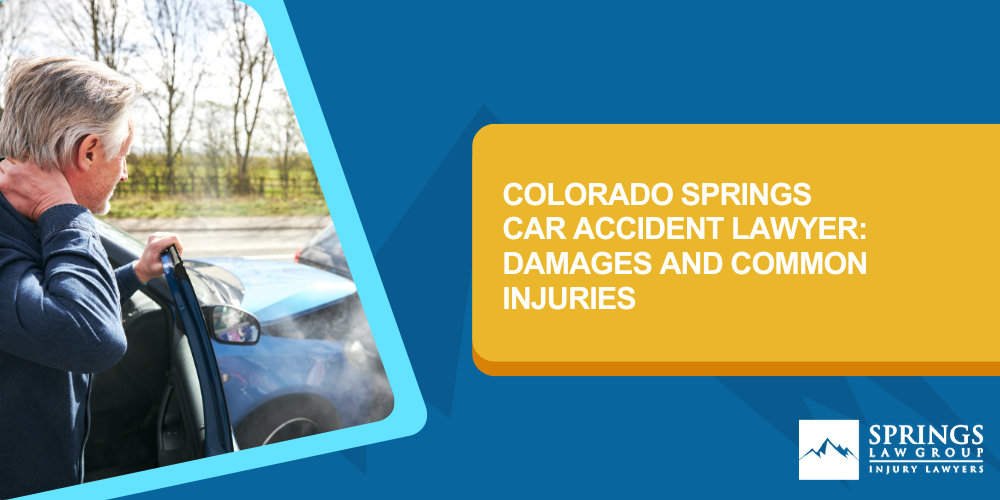 Colorado Springs Car Accident Lawyer: Damages and Common Injuries