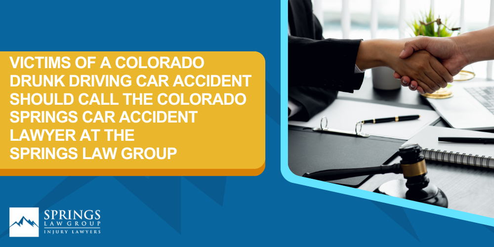 Proving A Drunk Driving Car Accident In Colorado; Victims Of A Colorado Drunk Driving Car Accident Should Call The Colorado Springs Car Accident Lawyer At The Springs Law Group