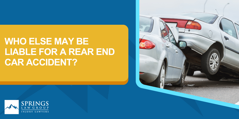 Liability In A Rear End Car Accident; Who Else May Be Liable For A Rear End Car Accident
