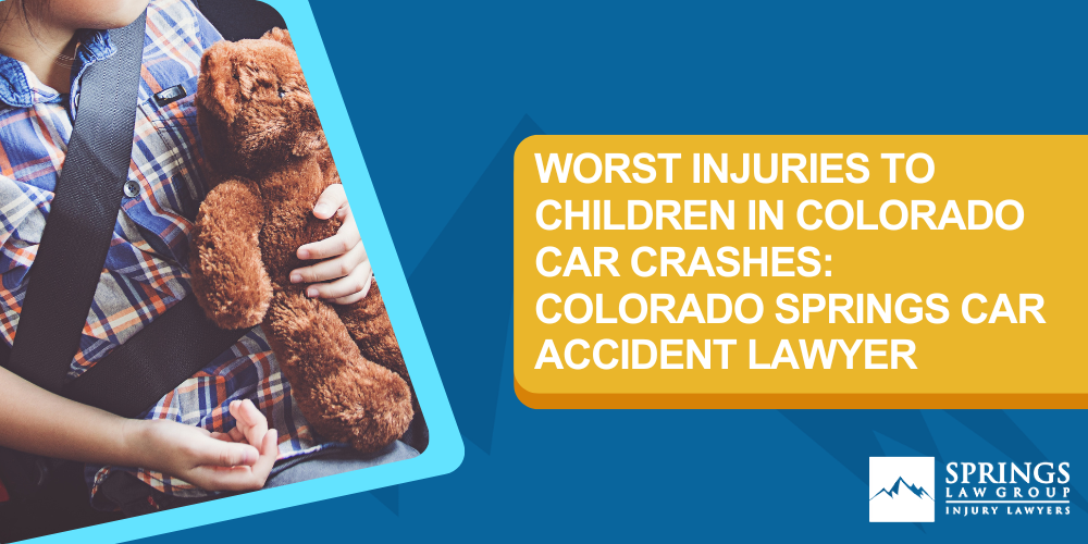 Child Injured In A Car Accident_ Worst Injuries; Colorado Car Accident Injuries To Children Need Legal Representation; Worst Injuries To Children In Colorado Car Crashes_ Colorado Springs Car Accident Lawyer