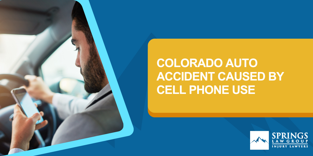 I Was Injured When The Other Driver Was Violating Colorado’s Cell Phone Law_ What Are My Rights; Victims Of Colorado Auto Accidents Caused By A Driver On A Cell Phone Should Call Our Firm; Colorado Auto Accident Caused By Cell Phone Use