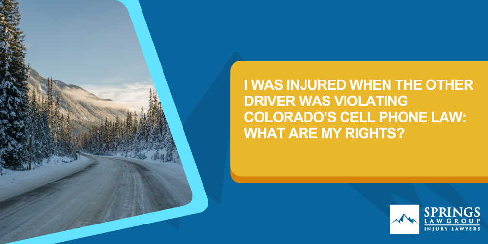 I Was Injured When The Other Driver Was Violating Colorado’s Cell Phone Law_ What Are My Rights
