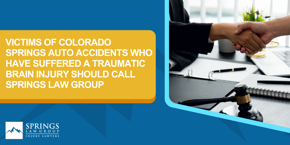 Types Of Traumatic Brain Injuries Caused By Colorado Springs Auto Accidents; Victims Of Colorado Springs Auto Accidents Who Have Suffered A Traumatic Brain Injury Should Call Springs Law Group