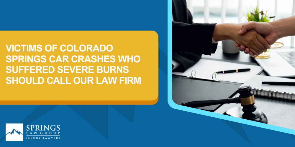 Types Of Burn Injuries In Colorado Springs Car Crashes; Damages For Burn Injuries In Colorado; Victims Of Colorado Springs Car Crashes Who Suffered Severe Burns Should Call Our Law Firm