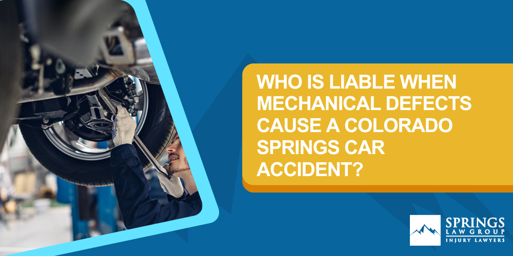 Victims Of A Colorado Springs Car Accident Due To A Mechanical Defect Should Call Springs Law Group;