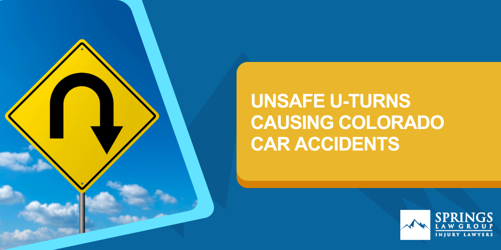 Violations Of The Law Causing Colorado Car Accidents From Improper U-Turns; Injuries In U-Turn Collisions Can Be Catastrophic_ Call Our Colorado Springs Auto Accident Lawyer; Unsafe U-Turns Causing Colorado Car Accidents