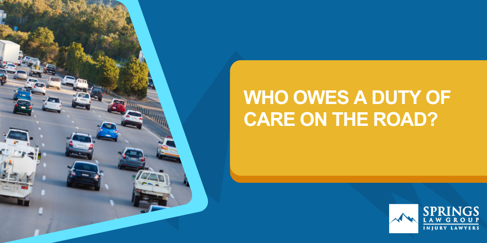 TO WHOM IS A DUTY OF CARE OWED; WHO OWES A DUTY OF CARE ON THE ROAD