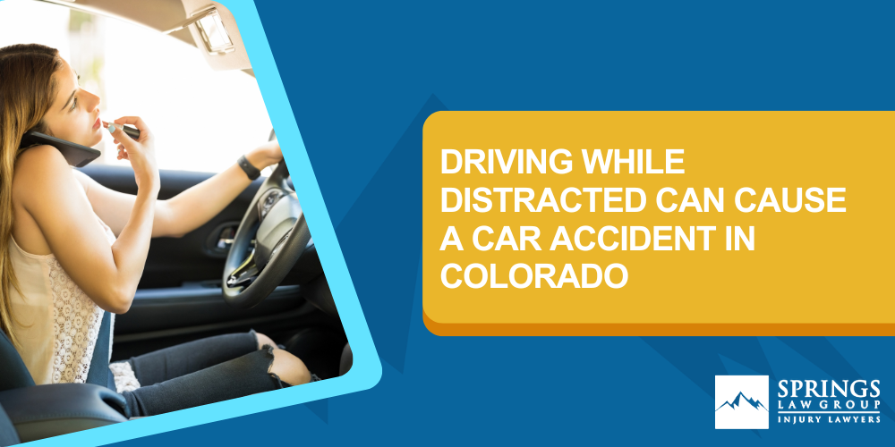 Driving While Distracted Can Cause A Car Accident In Colorado; what other actions are considered distracted driving; Driving While Distracted Can Cause A Car Accident In Colorado