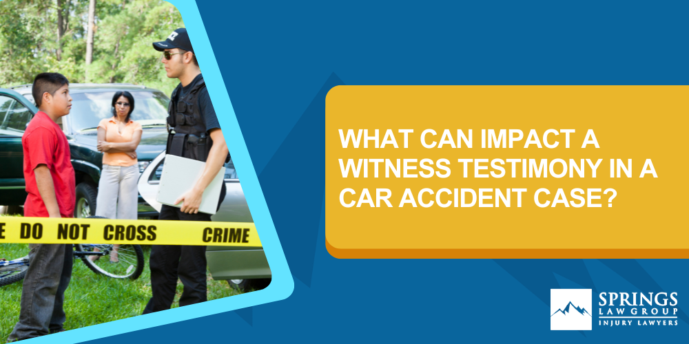 How Can A Witness Assist In A Colorado Car Accident Case; Why Would A Witness Be Discredited; Call A Skilled Colorado Car Accident Lawyer Near You; What Can Impact A Witness Testimony In A Car Accident Case