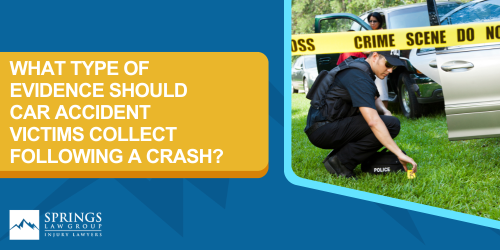 Why Should Evidence Be Collected Following A Colorado Car Accident; What Type Of Evidence Should Car Accident Victims Collect Following A Crash
