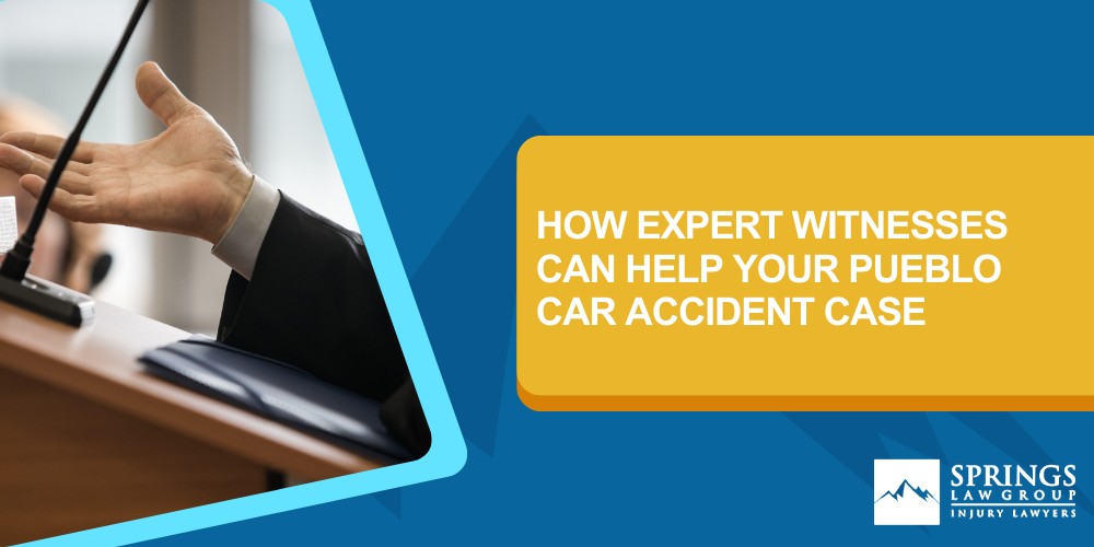 How Expert Witnesses Can Help Your Pueblo Car Accident Case