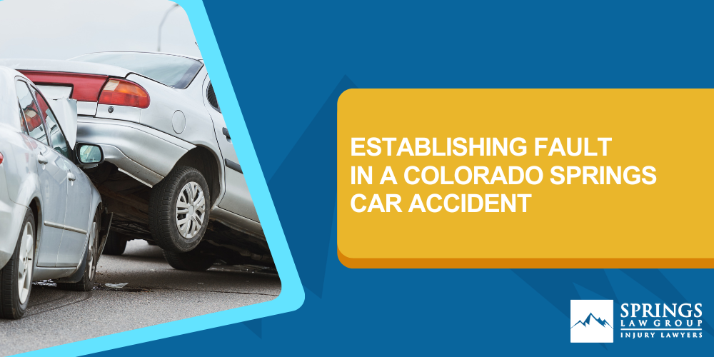 Understanding Fault In Colorado Springs; Ways To Prove Fault; Legal Help In Colorado Springs; Establishing Fault In A Colorado Springs Car Accident