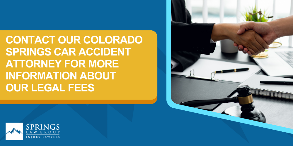 We Offer Free Consultations; No Upfront Fees; No Out-Of-Pocket Expenses; Contact Our Colorado Springs Car Accident Attorney For More Information About Our Legal Fees