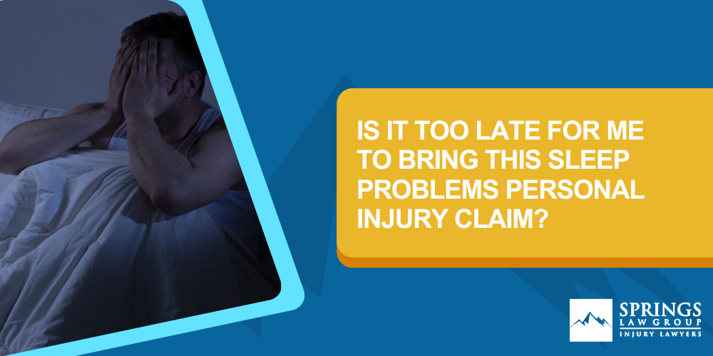 What Do I Need For My Claim; Is It Too Late For Me To Bring This Sleep Problems Personal Injury Claim