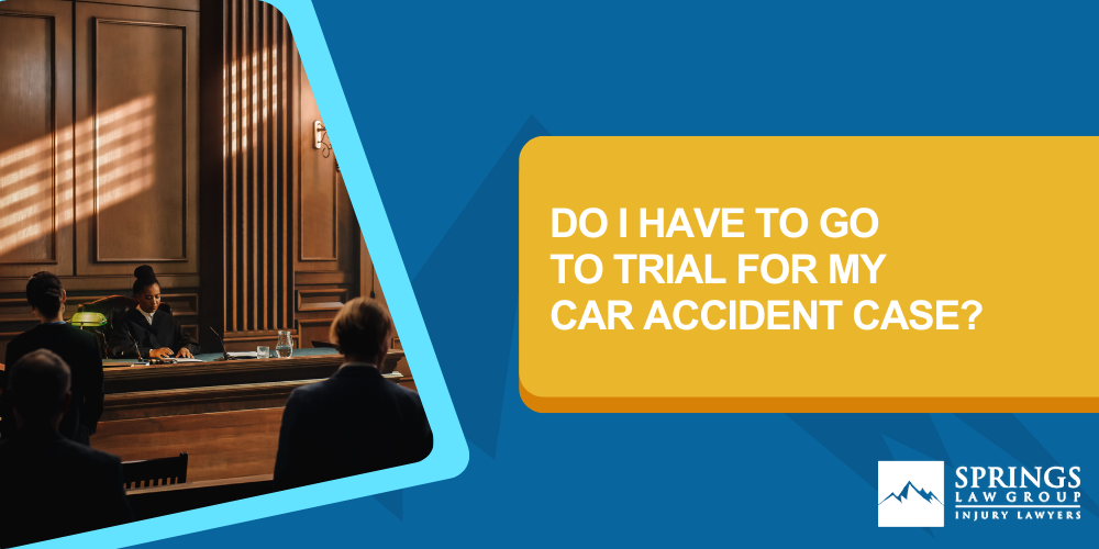 Do I Have To Go To Trial For My Car Accident Case