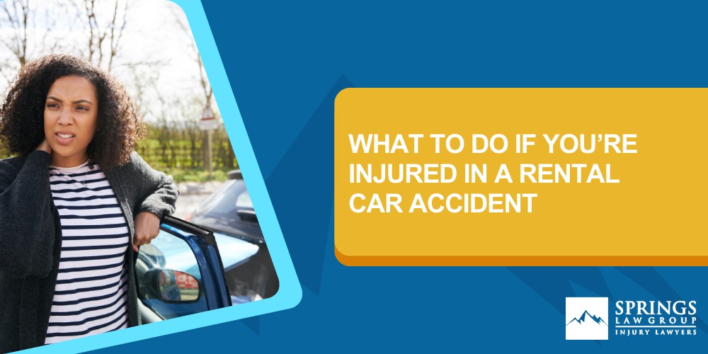 Immediate Steps To Take After The Accident; Seek Medical Attention; Notify Your Insurance Company; Liability In A Rental Car Accident; Contact A Car Accident Attorney From Springs Law Group; What To Do If You’re Injured In A Rental Car Accident