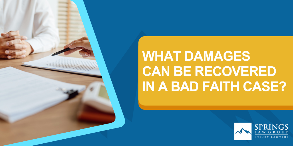 can i sue my insurance company for emotional distress; What Is A Bad Faith Insurance Claim; What Damages Can Be Recovered In A Bad Faith Case