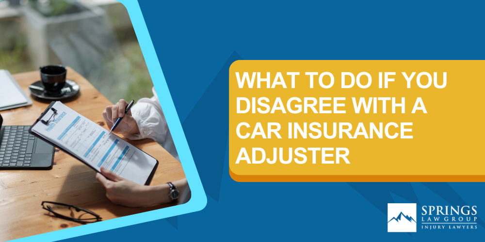 The Car Insurance Claim Process; Why Would You Disagree With The Insurance Adjuster; What To Do If You Disagree With The Car Insurance Adjuster; When Should You Work With A Car Accident Lawyer; Contact Springs Law Group Today; What to Do If You Disagree with a Car Insurance Adjuster