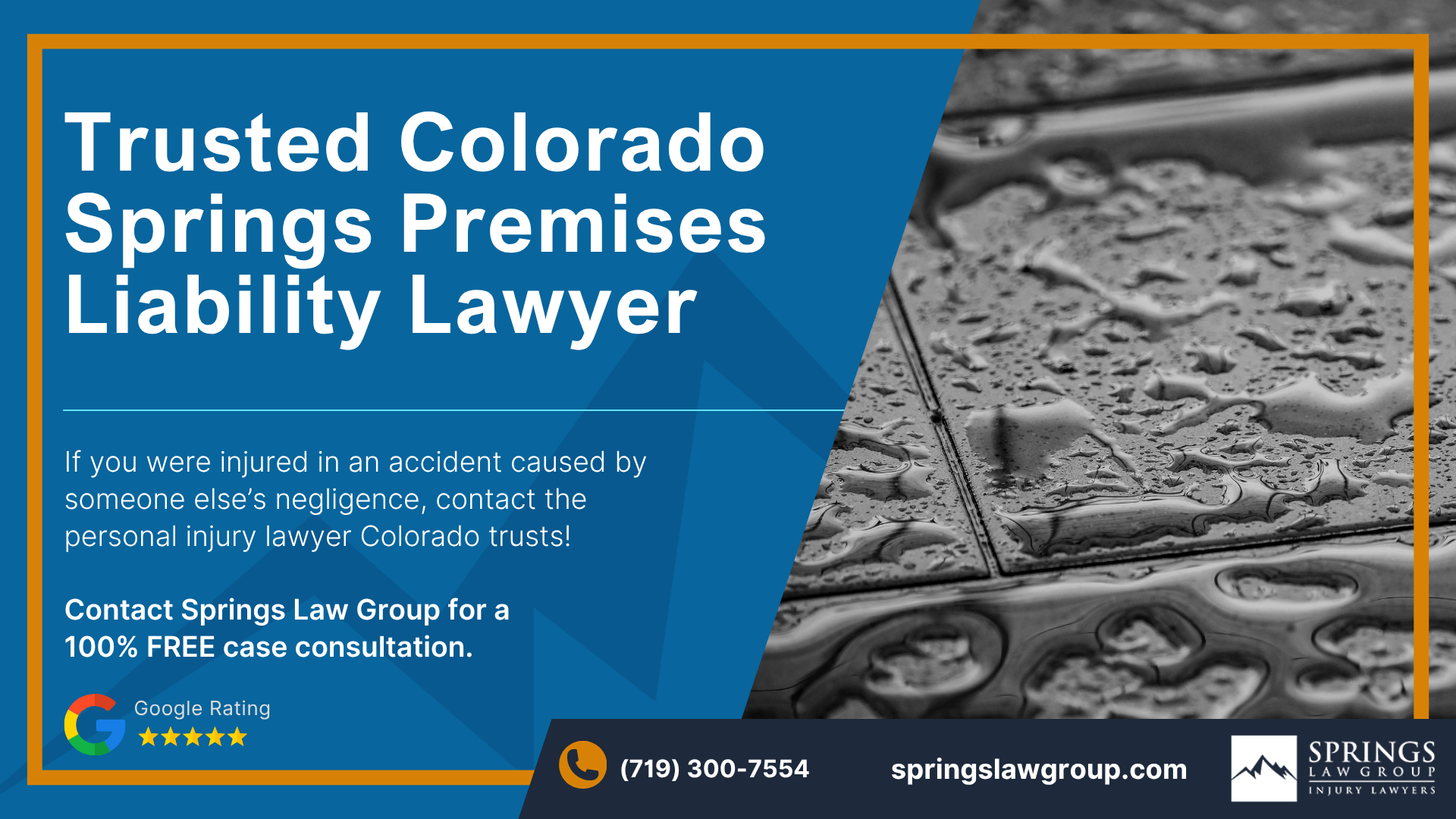 What is Premises Liability in Colorado; Property Owners Have a Duty to Keep Visitors Reasonably Safe; The Colorado Premises Liability Act; Common Premises Liability Accidents; Slip and Fall Accidents; Common Injuries in Premises Liability Cases; How Do You Prove a Premises Liability Case; Evidence That Can Help Support Your Claim; What If You Were Partly at Fault; Compensation Available in a Premises Liability Claim; How a Colorado Springs Premises Liability Lawyer Can Help; Do You Have a Premises Liability Case; Colorado Laws and Legal Issues That Can Affect a Premises Liability Claim; Springs Law Group_ Experienced Colorado Springs Premises Liability Lawyers