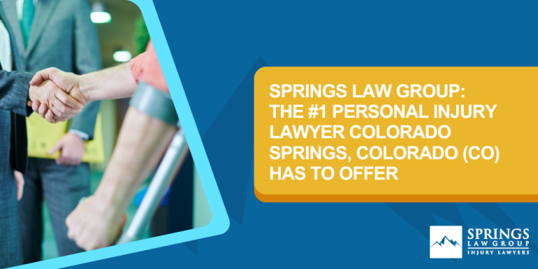 Personal Injury Lawyer Colorado Springs Colorado CO; Personal Injury Attorney in Colorado Springs; Hiring A Personal Injury Lawyer In Colorado Springs, Colorado (CO); Types Of Personal Injury Cases In Colorado Springs, Colorado (CO); Choosing The Right Personal Injury Lawyer In Colorado Springs, CO; Compensation For Personal Injury Cases In Colorado Springs, Colorado (CO); What To Expect During The Legal Process; Springs Law Group The #1 Colorado Springs Personal Injury Lawyers; Springs Law Group The #1 Personal Injury Lawyer Colorado Springs, Colorado (CO) Has To Offer