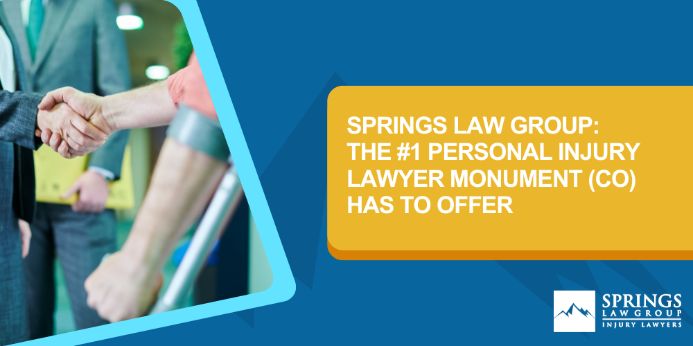 Monument Personal Injury Lawyer; Common Types Of Civil Lawsuits; Recoverable Damages; Speak With A Monument Personal Injury Attorney Today; Springs Law Group The #1 Personal Injury Lawyer Four Square Mile, Colorado (CO) Has To Offer