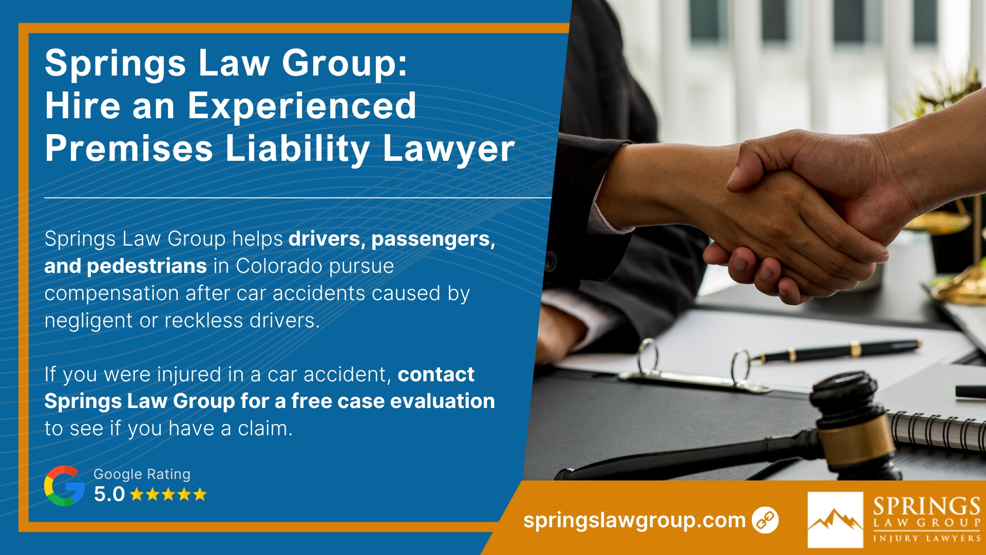 What is Premises Liability in Colorado; The Duty of Care_ Who Must Keep Property Safe; How a Premises Liability Claim Works in Colorado; Establishing Negligence in a Premises Liability Case; Comparative Negligence Laws and How They a Impact Premises Liability Lawsuit; Insurance Coverage in Premises Liability Claims; Common Types of Premises Liability Accidents; Do You Qualify for a Premises Liability Lawsuit; Common Evidence in a Premises Liability Claim; Compensation in Premises Liability Cases; Springs Law Group_ Hire an Experienced Premises Liability Lawyer
