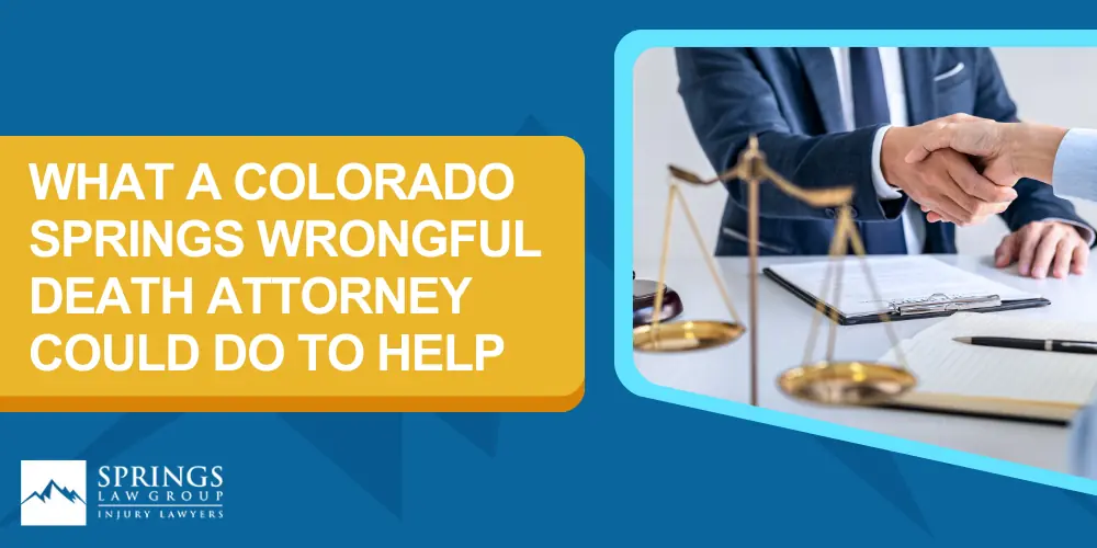 Colorado Springs Wrongful Death Lawyer; What Is A Wrongful Death Lawsuit; Who May File A Wrongful Death Claim; Recoverable Damages In Wrongful Death Claims; What A Colorado Springs Wrongful Death Attorney Could Do To Help