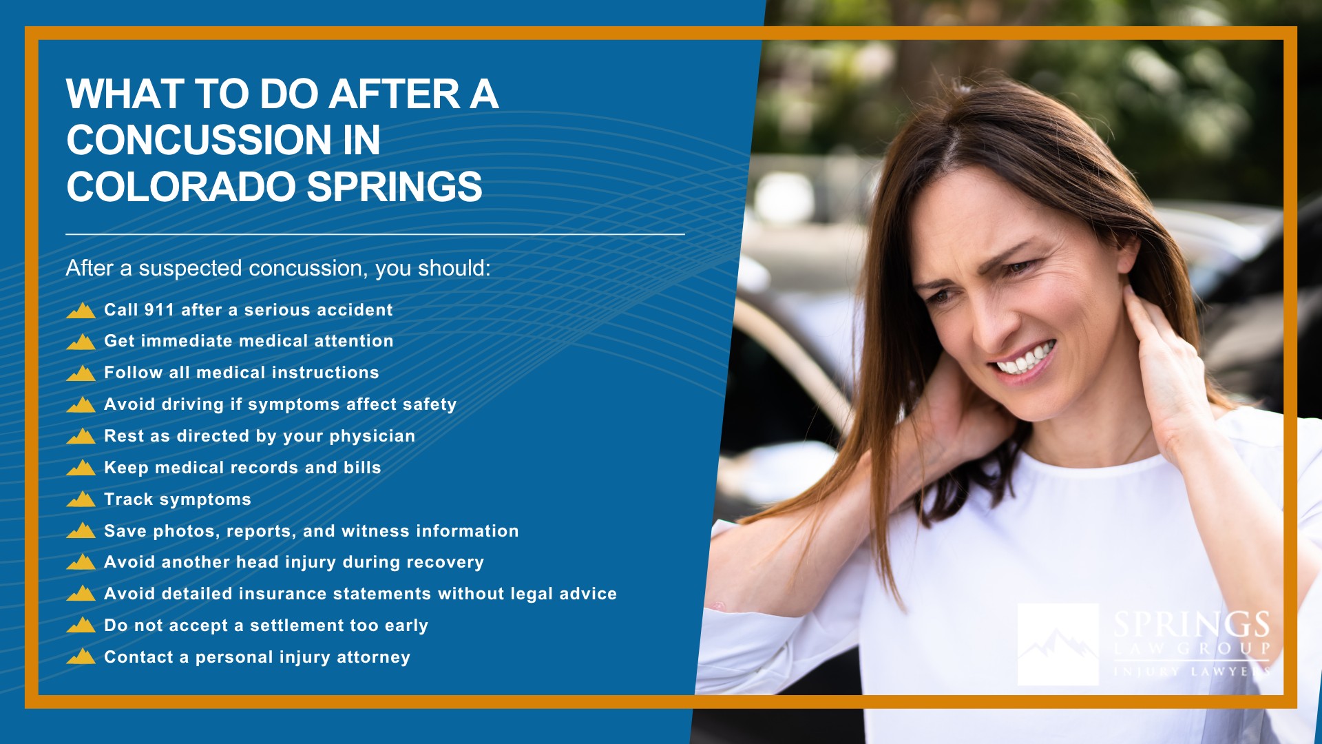What Is a Concussion; How Concussion Injury Claims Are Different From Other Personal Injury Cases; Common Causes of Concussions in Colorado Springs; Common Symptoms of a Concussion After an Accident; Why Concussion Symptoms Can Appear Days After an Injury; Mild Traumatic Brain Injuries and Concussion Claims; Post-Concussion Syndrome After an Accident; Who Can Be Held Liable for a Concussion Injury; How Springs Law Group Investigates Concussion Injury Claims; Evidence That Can Help Prove a Concussion Injury Claim; Medical Treatment and Recovery After a Concussion; What Compensation Can You Recover After a Concussion; What to Do After a Concussion in Colorado Springs