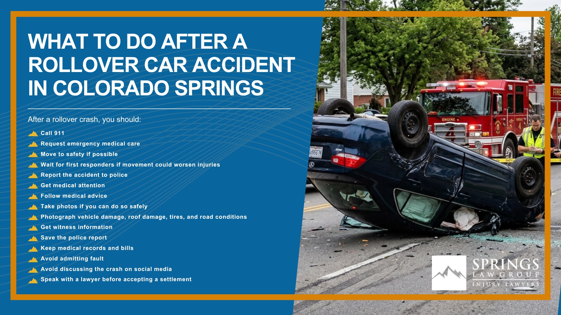 What Is a Rollover Car Accident; Why Rollover Accidents Are Often So Serious; Common Causes of Rollover Car Accidents in Colorado Springs; Single-Vehicle vs. Multi-Vehicle Rollover Accidents; Common Injuries Caused by Rollover Car Accidents; Who Can Be Held Liable for a Rollover Car Accident; How Springs Law Group Investigates Rollover Accident Claims; Evidence That Can Help Prove Fault After a Rollover Crash; What Compensation Can You Recover After a Rollover Car Accident; What to Do After a Rollover Car Accident in Colorado Springs