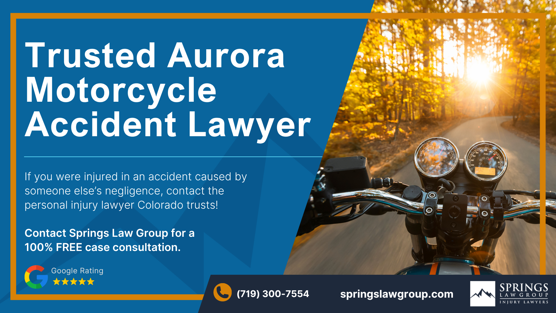 Hiring A Motorcycle Accident Lawyer In Aurora, Colorado (CO); Types Of Motorcycle Accidents In Aurora, Colorado (CO); Motorcycle Insurance Laws In Aurora, Colorado (CO); Navigating The Claims Process After A Motorcycle Accident In Aurora, Colorado (CO); Common Injuries Sustained In Aurora Motorcycle Accidents; How An Aurora Motorcycle Accident Lawyer Can Help; Springs Law Group_ Motorcycle Accident Lawyers In Aurora, Colorado (CO); Aurora Motorcycle Accident Lawyer