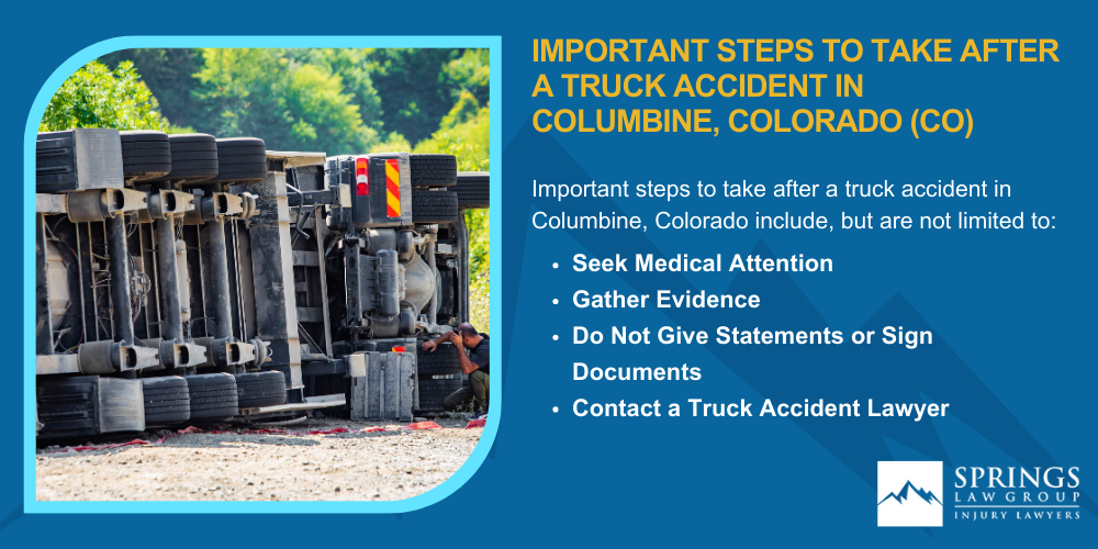 Types Of Truck Accidents We Handle In Columbine, Colorado (CO); Common Causes Of Trucking Accidents In Columbine, Colorado (CO); Common Injuries Sustained In Columbine Truck Accidents; Liability In Trucking Accidents In Columbine, Colorado; Compensation Available In A Columbine Truck Accident Claim; Important Steps To Take After A Truck Accident In Columbine, Colorado (CO)