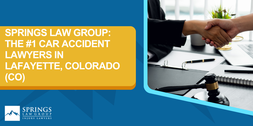 Why Hire a Lafayette Car Accident Lawyer; Types of Car Accident Claims in Lafayette, Colorado (CO); Understanding Negligence in Lafayette Car Accidents; What To Do After A Car Accident In Lafayette; Compensation and Damages in a Car Accident Claim in Lafayette, Colorado (CO); How A Lafayette Car Accident Lawyer Can Help; Springs Law Group_ The #1 Car Accident Lawyers in Lafayette, Colorado (CO)