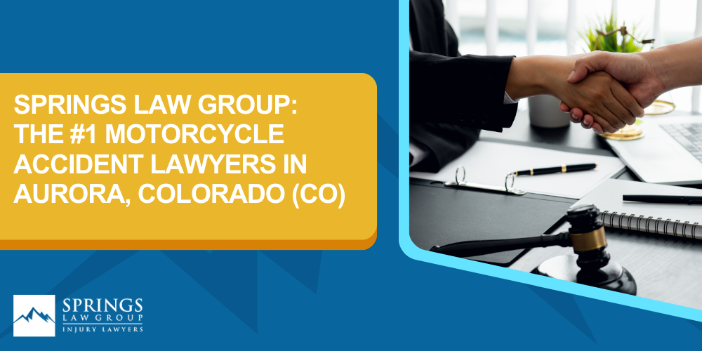 Hiring A Motorcycle Accident Lawyer In Aurora, Colorado (CO); Types Of Motorcycle Accidents In Aurora, Colorado (CO); Motorcycle Insurance Laws In Aurora, Colorado (CO); Navigating The Claims Process After A Motorcycle Accident In Aurora, Colorado (CO); Common Injuries Sustained In Aurora Motorcycle Accidents; How An Aurora Motorcycle Accident Lawyer Can Help; Springs Law Group_ The #1 Motorcycle Accident Lawyers In Aurora, Colorado (CO)