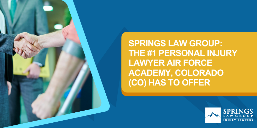 Hiring A Personal Injury Lawyer In Air Force Academy, Colorado (CO); Types Of Personal Injury Cases In Air Force Academy, Colorado (CO); Choosing The Right Personal Injury Lawyer In Air Force Academy, CO; Compensation For Personal Injury Cases In Air Force Academy, Colorado (CO); What To Expect During The Legal Process; Springs Law Group_ The #1 Air Force Academy Personal Injury Lawyers; Springs Law Group_ The #1 Personal Injury Lawyer Air Force Academy, Colorado (CO) Has To Offer