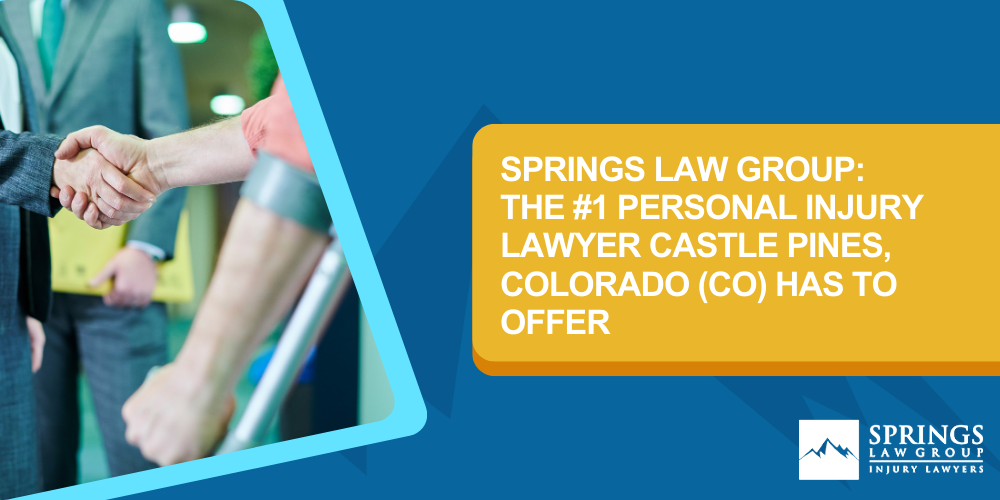 Hiring A Personal Injury Lawyer In Castle Pines, Colorado (CO); Types Of Personal Injury Cases In Castle Pines, Colorado (CO); Choosing The Right Personal Injury Lawyer In Castle Pines, CO; Compensation For Personal Injury Cases In Castle Pines, Colorado (CO); What To Expect During The Legal Process; Springs Law Group_ The #1 Castle Pines Personal Injury Lawyers; Springs Law Group_ The #1 Personal Injury Lawyer Castle Pines, Colorado (CO) Has To Offer