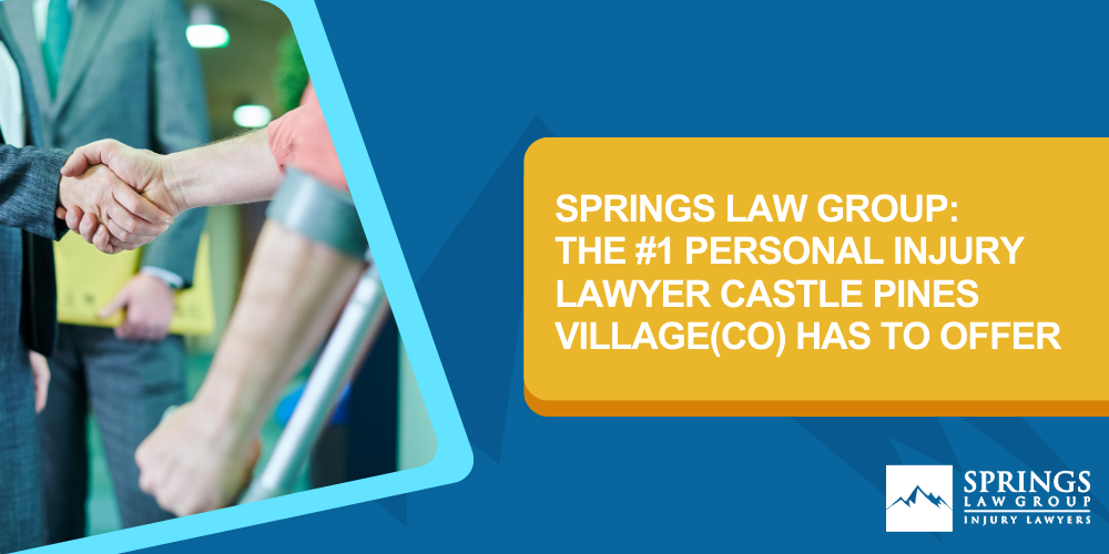 Hiring A Personal Injury Lawyer In Castle Pines Village, Colorado (CO); Types Of Personal Injury Cases In Castle Pines Village, Colorado (CO); Choosing The Right Personal Injury Lawyer In Castle Pines Village, CO; Compensation For Personal Injury Cases In Castle Pines Village, Colorado (CO); What To Expect During The Legal Process; Springs Law Group_ The #1 Castle Pines Village Personal Injury Lawyers; Springs Law Group_ The #1 Personal Injury Lawyer Castle Pines Village, Colorado (CO) Has To Offer