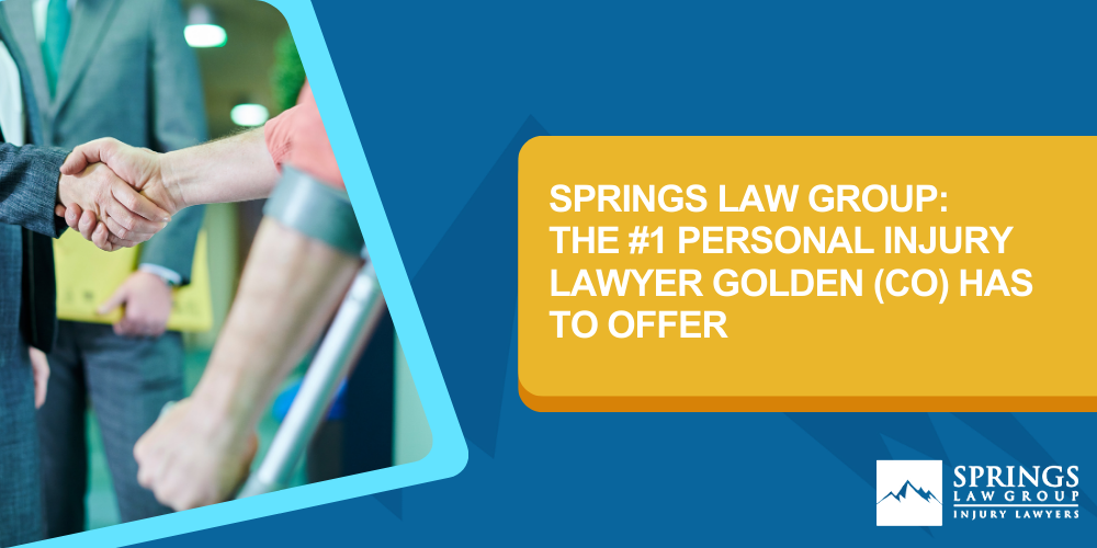 Hiring A Personal Injury Lawyer In Golden, Colorado (CO); Types Of Personal Injury Cases In Golden, Colorado (CO); Choosing The Right Personal Injury Lawyer In Golden, CO; Compensation For Personal Injury Cases In Golden, Colorado (CO); What To Expect During The Legal Process; Springs Law Group_ The #1 Golden Personal Injury Lawyers;