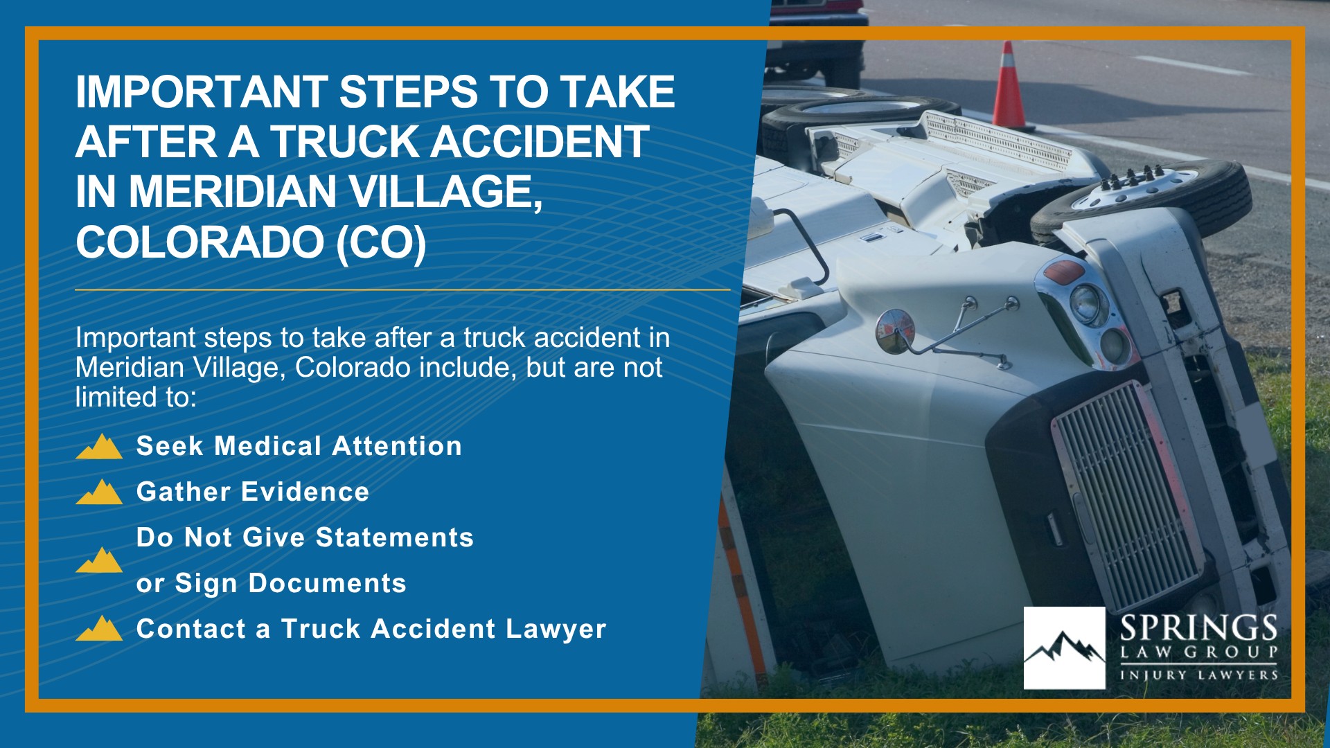 Types of Truck Accidents We Handle in Meridian Village, Colorado (CO); Common Causes of Trucking Accidents in Meridian Village, Colorado (CO); Common Injuries Sustained in Meridian Village Truck Accidents; Liability in Trucking Accidents in Meridian Village, Colorado; Compensation Available in a Meridian Village Truck Accident Claim; Important Steps to Take After a Truck Accident in Meridian Village, Colorado (CO)