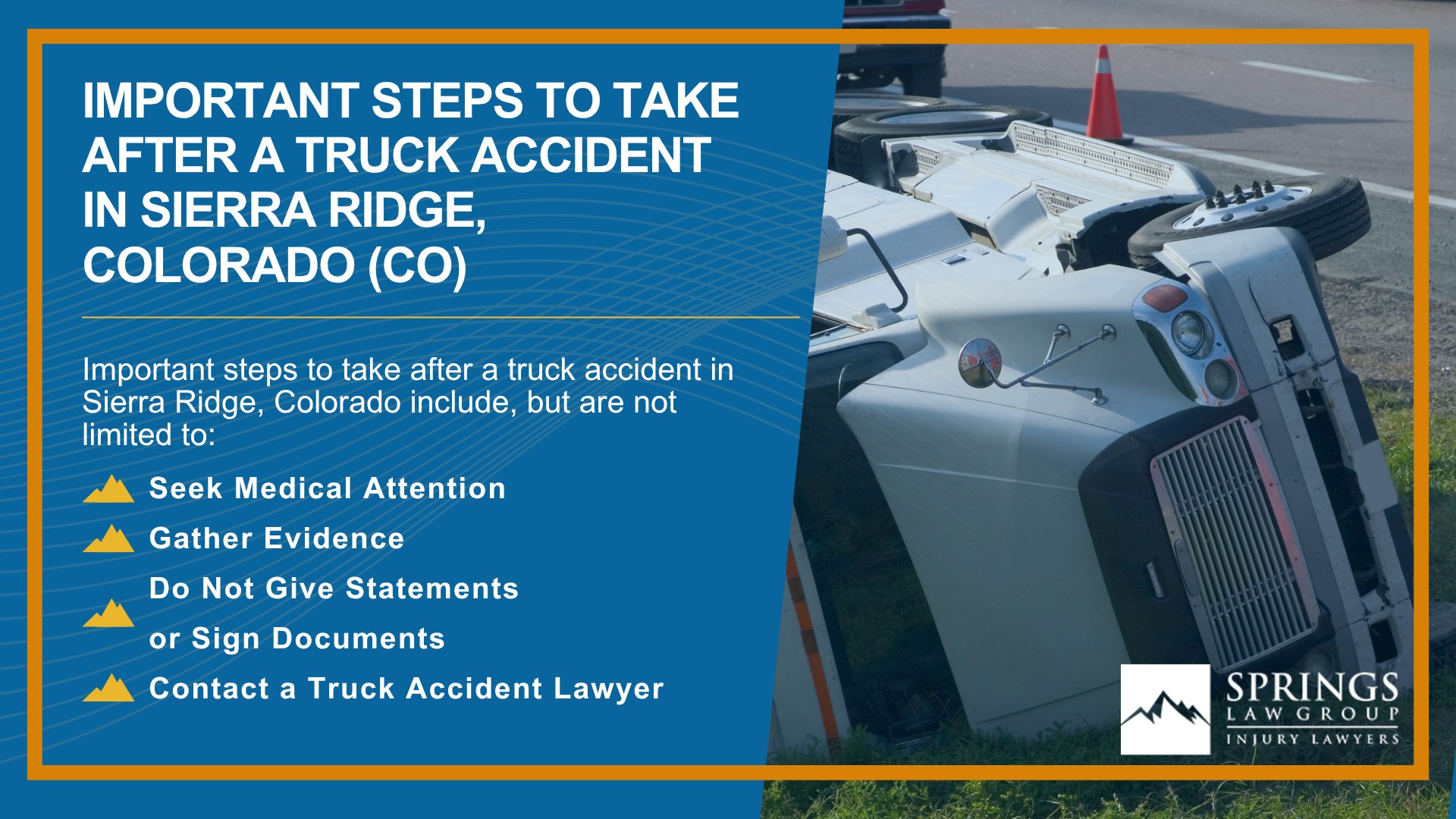 Types of Truck Accidents We Handle in Sierra Ridge, Colorado (CO); Common Causes of Trucking Accidents in Sierra Ridge, Colorado (CO); Common Injuries Sustained in Sierra Ridge Truck Accidents; Liability in Trucking Accidents in Sierra Ridge, Colorado; Compensation Available in a Sierra Ridge Truck Accident Claim; Important Steps to Take After a Truck Accident in Sierra Ridge, Colorado (CO)