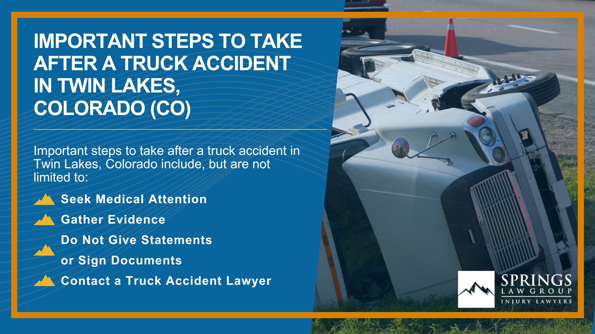 Types of Truck Accidents We Handle in Twin Lakes, Colorado (CO); Common Causes of Trucking Accidents in Twin Lakes, Colorado (CO); Common Injuries Sustained in Twin Lakes Truck Accidents; Liability in Trucking Accidents in Twin Lakes, Colorado; Compensation Available in a Twin Lakes Truck Accident Claim; Important Steps to Take After a Truck Accident in Twin Lakes, Colorado (CO)