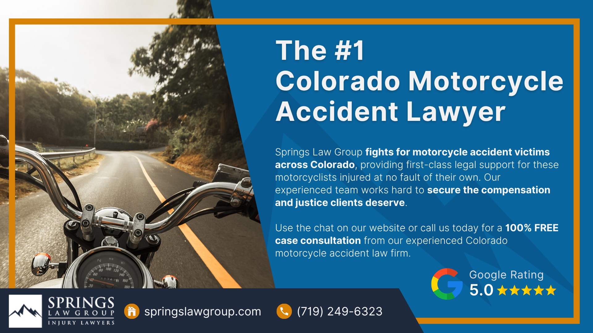 The #1 Colorado Motorcycle Accident Lawyer Springs Law Group; Meet Our Team of Colorado Motorcycle Accident Lawyers; Steps to Take After Being Injured in a Motorcycle Accident; Gathering Evidence for Motorcycle Accident Cases; Damages in a Personal Injury Claim; The Legal Process for Motorcycle Accident Cases in Colorado; Common Motorcycle Accident Injuries; Common Causes of Motorcycle Accidents; Do You Qualify for a Motorcycle Accident Claim