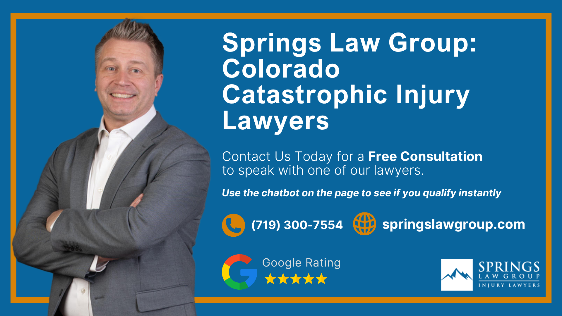 How Do Catastrophic Injuries Occur; Common Catastrophic Injuries; The Legal Process for a Catastrophic Injury Lawsuit in Colorado; Can Family Members File on Behalf of an Injured Person; Do You Qualify for a Catastrophic Injury Lawsuit; Gather Evidence for Your Catastrophic Injury Claim; Types of Damages in Catastrophic Injury Claims; Springs Law Group_ Colorado Catastrophic Injury Lawyers