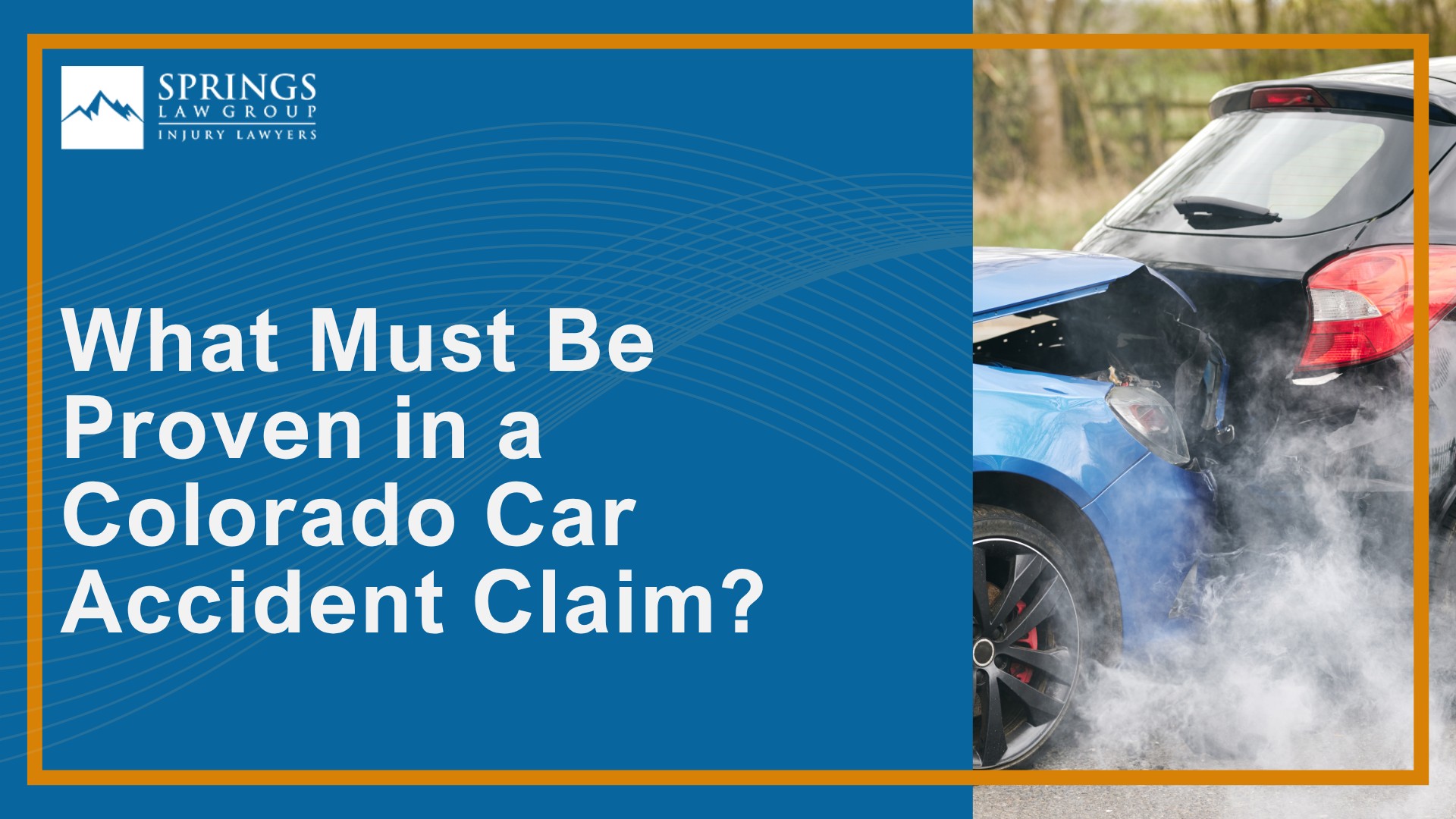 How Is Fault Determined in a Colorado Springs Car Accident; What Must Be Proven in a Colorado Car Accident Claim